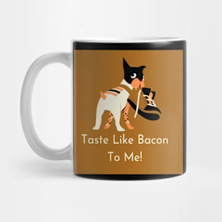 Taste Like Bacon to Me Mug